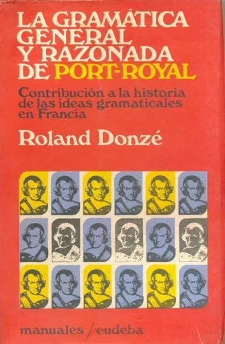Libro usado en venta: La gramatica general y razonada de Port Royal de Roland Donze; editorial Eudeba impreso en 1970 envios a todo el mundo.1