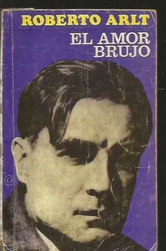 Libro usado en venta: El amor brujo de Roberto Arlt; editorial Losada impreso en 1980 realizamos envios a todo el mundo.1