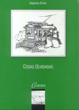 Cosas olvidadas - Alejandro Briner - Ediciones del Autor - Primera Edición - 2001 - Rústica