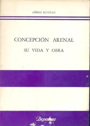 Libro usado en venta: Concepcion arenal: Su vida y obra de Gomez Bustillo; editorial Depalma impreso en 1981 realizamos envios a todo el mundo.1