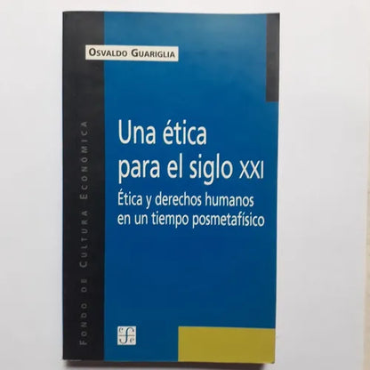 Libro usado en venta: Una etica para el siglo XXI de Osvaldo Guariglia; editorial Fondo de Cultura Economica impreso en 2001 envios a todo el mundo.1