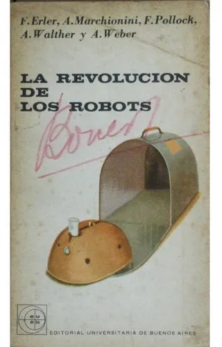 Libro usado en venta: La revolucion de los robots de Fritz Erler - Alfred Marchionini - Frederick Pollock - Alwin Walther - Alfred Weber; Eudeba 1963.1