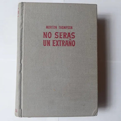 Libro usado en venta: No seras un extra?o de Morton Thompson; editorial Bruguera impreso en 1959 realizamos envios a todo el mundo.1