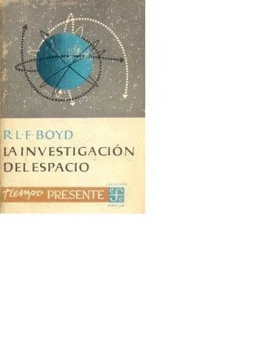 Libro usado en venta: La investigacion del espacio de R. L. F. Boyd; editorial Fondo de Cultura Economica impreso en 1962 envios a todo el mundo.1