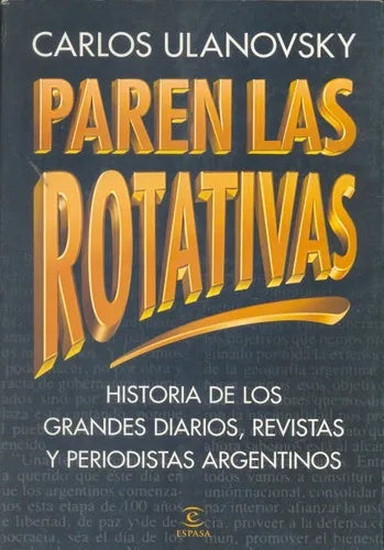 Libro usado en venta: Paren las rotativas de Carlos Ulanovsky; editorial Espasa - Calpe impreso en 1997 realizamos envios a todo el mundo.1