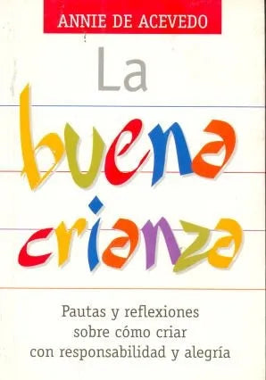 Libro usado en venta: La buena crianza de Annie de Acevedo; editorial Norma impreso en 2000 realizamos envios a todo el mundo.1