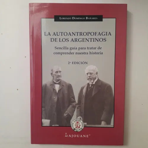 Libro usado en venta: La autoantropofagia de los argentinos de Lorenzo Domingo Bañares; editorial Lajouane impreso en 2009 envios a todo el mundo.1