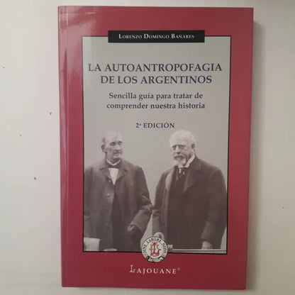 Libro usado en venta: La autoantropofagia de los argentinos de Lorenzo Domingo Bañares; editorial Lajouane impreso en 2009 envios a todo el mundo.1