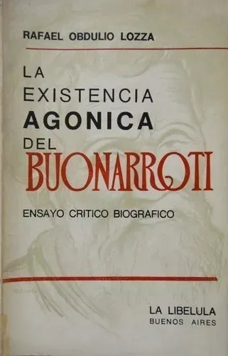 Libro usado en venta: La existencia agonica del Buonarroti de Rafael Obdulio Lozza; editorial La libelula impreso en 1977 envios a todo el mundo.1