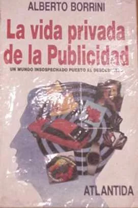 Libro usado en venta: La vida privada de la publicidad de Alberto Borrini; editorial Atlantida impreso en 1989 realizamos envios a todo el mundo.1