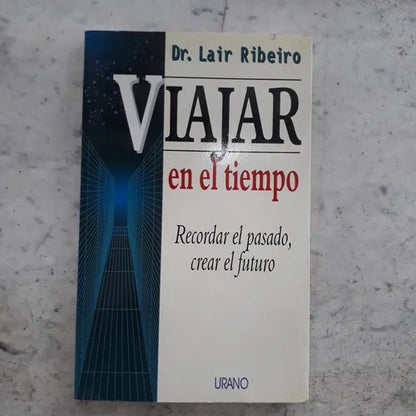 Libro usado en venta: Viajar en el tiempo de Lair Ribeiro; editorial Urano impreso en 1996 realizamos envios a todo el mundo.1