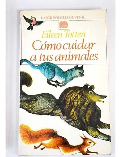 Libro usado en venta: Como cuidar a tus animales de Eileen Totten; editorial Labor impreso en 1973 realizamos envios a todo el mundo.1