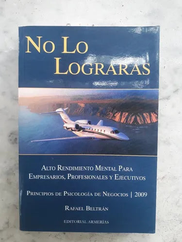 Libro usado en venta: No lo lograras de Rafael Beltràn; editorial Armerias impreso en 2009 realizamos envios a todo el mundo.1