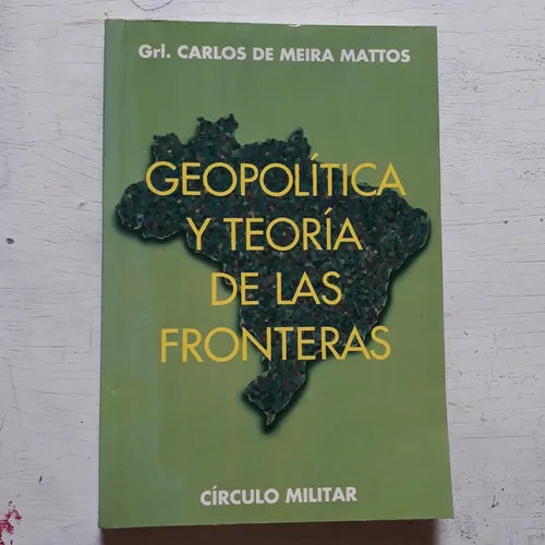 Libro usado en venta: GeoPolitica y teoria de las fronteras de Grl. Carlos de Meira Mattos; editorial Circulo Militar impreso en 1997.1