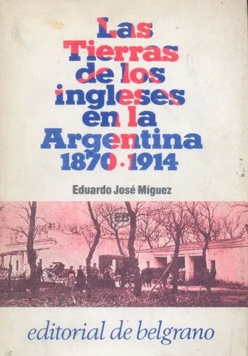 Libro usado en venta: Las tierras de los ingleses en la Argentina 1870-1914 de Eduardo Jose Miguez; editorial De Belgrano impreso en 1985.1
