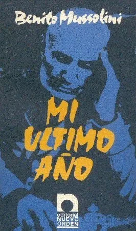 Libro usado en venta: Mi ultimo a?o de Benito Mussolini; editorial Nuevo orden impreso en 1986 realizamos envios a todo el mundo.1