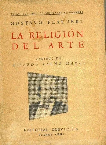 Libro usado en venta: La religion del arte de Gustavo Flaubert (Gustave); editorial Elevacion impreso en 1947 realizamos envios a todo el mundo.1