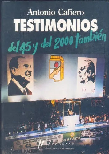 Libro usado en venta: Testimonios del 45 y del 2000 tambien de Antonio Cafiero; editorial Grupo Editor Latinoamericano impreso en 1995.1