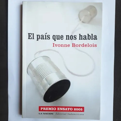 Libro usado en venta: El pais que nos habla de Ivonne Bordelois; editorial Sudamericana impreso en 2005 realizamos envios a todo el mundo.1