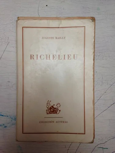 Libro usado en venta: Richelieu (Sin sobrecubierta) de Auguste Bailly; editorial Espasa - Calpe impreso en 1969 realizamos envios a todo el mundo.1