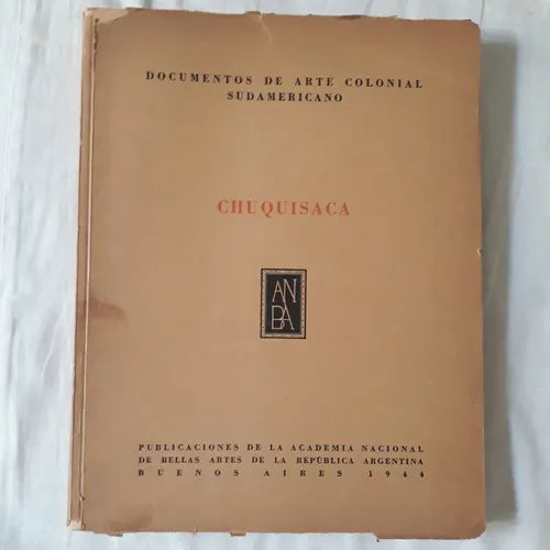 Libro usado en venta: Documentos de arte colonial sudamericano de Chuquisaca; editorial Academia Nacional de Bellas Artes impreso en 1944.1