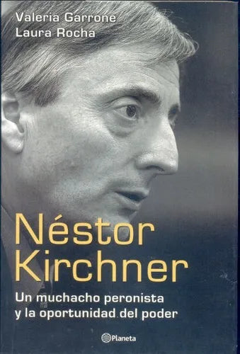 Libro usado en venta: Nestor Kirchner: Un muchacho peronista y la oportunidad del poder de Valeria Garrone - Laura Rocha; Planeta impreso en 20031.1