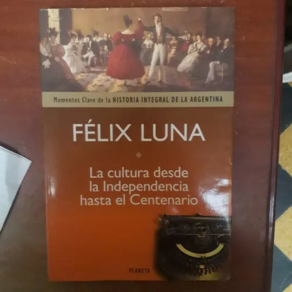 Libro usado en venta: La cultura desde la Independencia hasta el Centenario de Felix Luna; editorial Planeta impreso en 1998 envios a todo el mundo.1