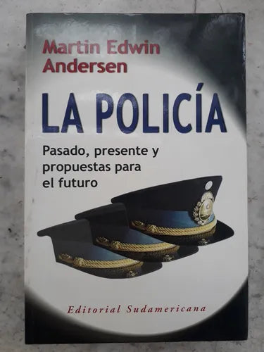 Libro usado en venta: La policia - Pasado, presente y propuestas para el futuro de Martin Edwin Andersen; editorial Sudamericana impreso en 2002.1
