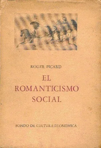 Libro usado en venta: El romanticismo social de Roger Picard; editorial Fondo de Cultura Economica impreso en 1947 realizamos envios a todo el mundo.1