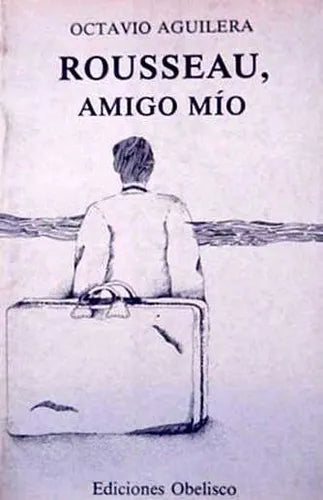 Libro usado en venta: Rousseau, amigo mio de Octavio Aguilera; editorial Obelisco impreso en 1982 realizamos envios a todo el mundo.1