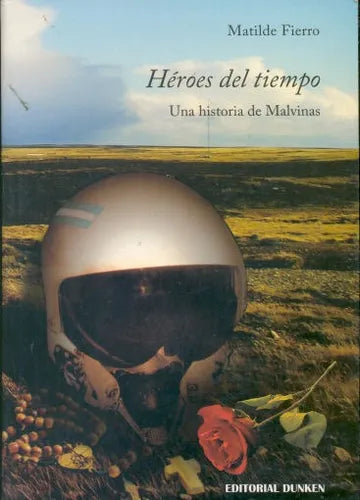 Libro usado en venta: Heroes del tiempo - Una historia de Malvinas de Matilde Fierro; editorial Dunken impreso en 2012 envios a todo el mundo.1