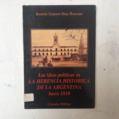 Libro usado en venta: Las ideas politicas en La herencia historica de la Arg. Hasta 1810 de Ramon G. Diaz Bessone; Circulo Militar impreso en 1992.1