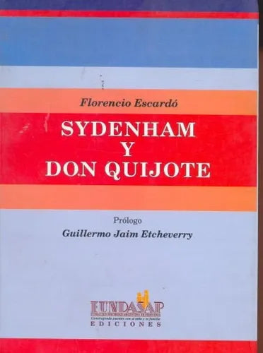 Libro usado en venta: Sydenham y Don Quijote de Florencio Escardo; editorial FUNDASAP impreso en 2006 realizamos envios a todo el mundo.1