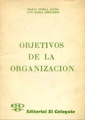 Libro usado en venta: Objetivos de la organizacion de Marta Estela Acuña - Luis Maria Ghiglione; editorial El Coloquio impreso en 1977.1