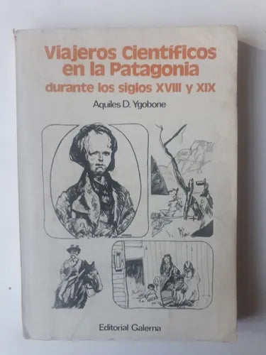 Libro usado en venta: Viajeros cientificos en la Patagonia durante los siglos XVIII y XIX de Aquiles D. Ygobone; editorial Galerna impreso en 1977.1