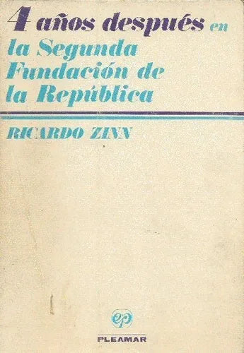 Libro usado en venta: 4 a?os despues en la segunda fundacion de la republica de Ricardo Zinn; editorial Pleamar impreso en 1980 envios a todo el mundo.1