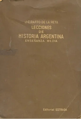 Libro usado en venta: Lecciones de Historia Argentina - Ense?anza media de J. C. Raffo de la Reta; editorial Angel Estrada impreso en 1962.1