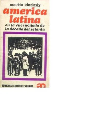 Libro usado en venta: America Latina en la encrucijada de la decada del setenta de Mauricio Lebedinsky; editorial Centro de Estudios impreso en 1971.1