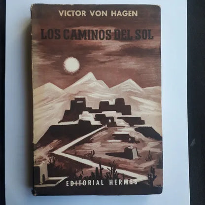 Libro usado en venta: Los caminos del sol de Victor Von Hagen; editorial Hermes impreso en 1958 realizamos envios a todo el mundo.1