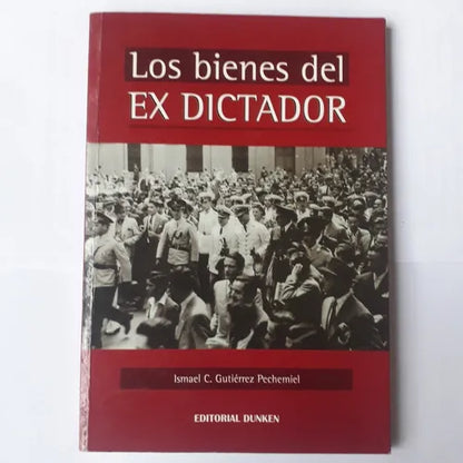 Libro usado en venta: Los bienes del ex dictador (Firmado por el autor) de Ismael C. Gutierrez Pechemiel; editorial Dunken impreso en 2005.1
