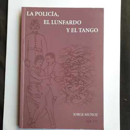 Libro usado en venta: La policia, el lunfardo y el tango de Jorge Muñoz; editorial Policial impreso en 2008 realizamos envios a todo el mundo.1