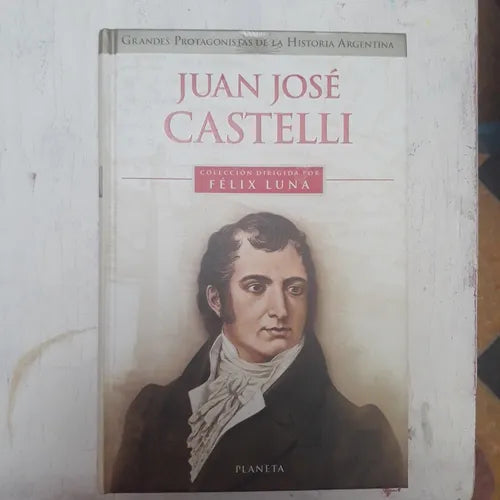 Libro usado en venta: Juan Jose Castelli (Tapa Dura) de Felix Luna; editorial Planeta impreso en 1999 realizamos envios a todo el mundo.1