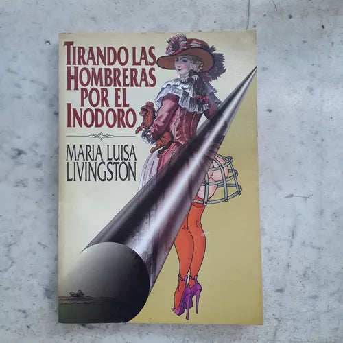 Libro usado en venta: Tirando las hombreras por el inodoro de Maria Luisa Livingston; editorial De la Urraca impreso en 1995 envios a todo el mundo.1