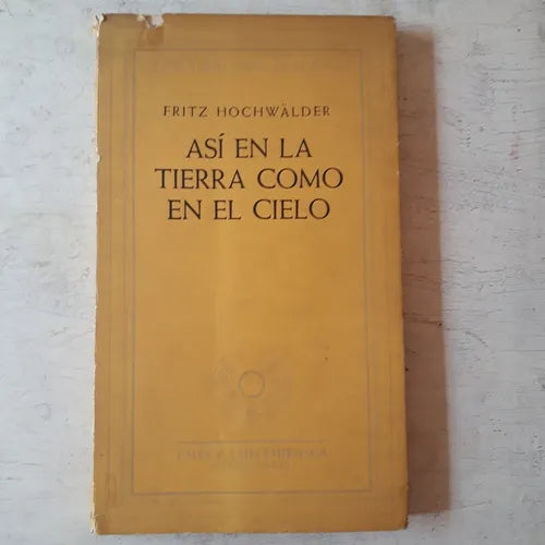 Libro usado en venta: Asi en la tierra como en el cielo de Fritz Hochwalder; editorial Emece impreso en 1956 realizamos envios a todo el mundo.1