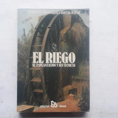 Libro usado en venta: El riego su implantacion y sus tecnicas de Francisco Dominguez Garcia-Tejero; editorial Dossat impreso en 1986.1