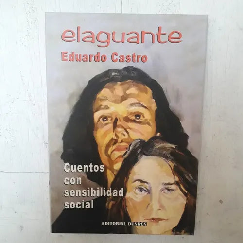 Libro usado en venta: Elaguante - Cuentos con sensibilidad social de Eduardo Castro; editorial Dunken impreso en 2001 envios a todo el mundo.1