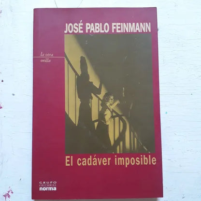 Libro usado en venta: El cadaver imposible de Jose Pablo Feinmann; editorial Norma impreso en 2003 realizamos envios a todo el mundo.1