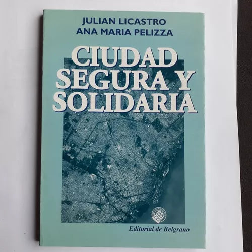 Libro usado en venta: Ciudad segura y solidaria (Subrayado) de Julian Licastro - Ana Maria Pelizza; editorial De Belgrano impreso en 2000.1