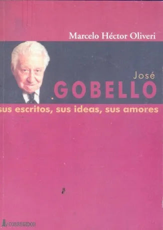 Libro usado en venta: Jose Gobello: sus escritos, sus ideas, sus amores de Marcelo Hector Oliveri; editorial Corregidor impreso en 2002.1