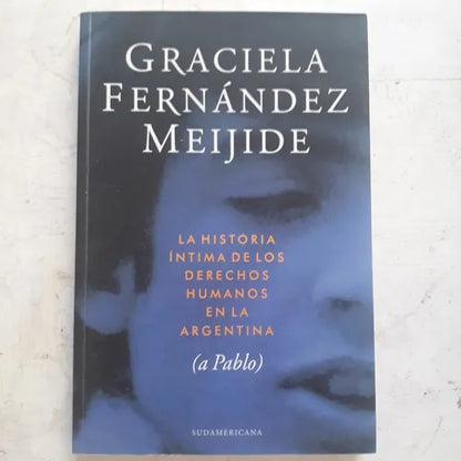 Libro usado en venta: La historia intima de los derechos humanos en la Argentina (A Pablo) de Graciela Fernandez Meijide; Sudamericana impreso en 20091.1